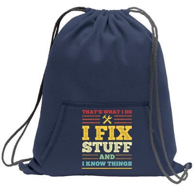 That's What I Do I Fix Stuff And I Know Things Sweatshirt Cinch Pack Bag