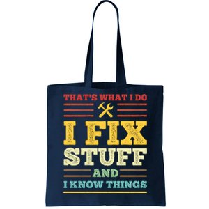 That's What I Do I Fix Stuff And I Know Things Tote Bag