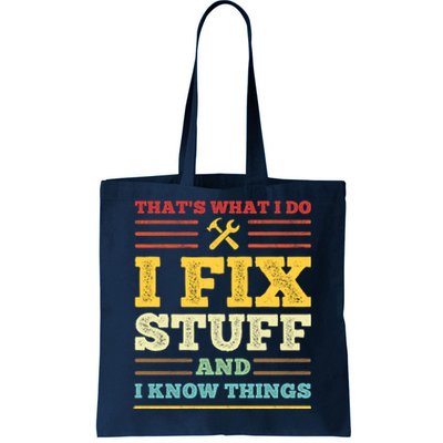 That's What I Do I Fix Stuff And I Know Things Tote Bag