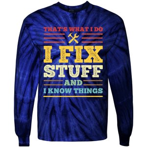 That's What I Do I Fix Stuff And I Know Things Tie-Dye Long Sleeve Shirt