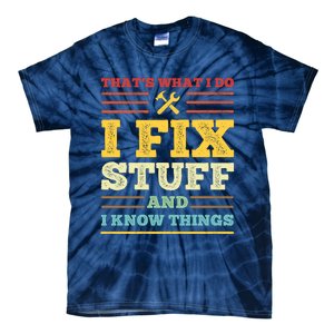 That's What I Do I Fix Stuff And I Know Things Tie-Dye T-Shirt