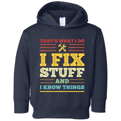 That's What I Do I Fix Stuff And I Know Things Toddler Hoodie