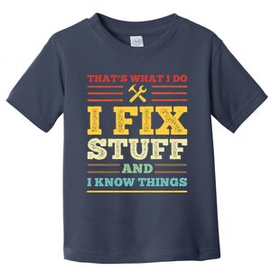 That's What I Do I Fix Stuff And I Know Things Toddler T-Shirt