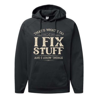 That's What I Do I Fix Stuff And I Know Things Funny Saying Performance Fleece Hoodie