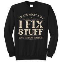 That's What I Do I Fix Stuff And I Know Things Funny Saying Sweatshirt