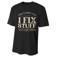 That's What I Do I Fix Stuff And I Know Things Funny Saying Performance Sprint T-Shirt