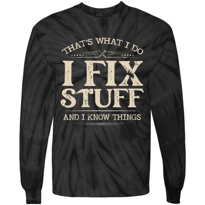 That's What I Do I Fix Stuff And I Know Things Funny Saying Tie-Dye Long Sleeve Shirt