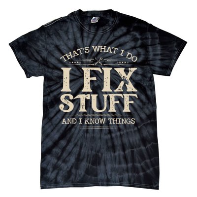 That's What I Do I Fix Stuff And I Know Things Funny Saying Tie-Dye T-Shirt