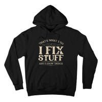 That's What I Do I Fix Stuff And I Know Things Funny Saying Tall Hoodie