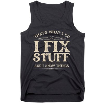 That's What I Do I Fix Stuff And I Know Things Funny Saying Tank Top