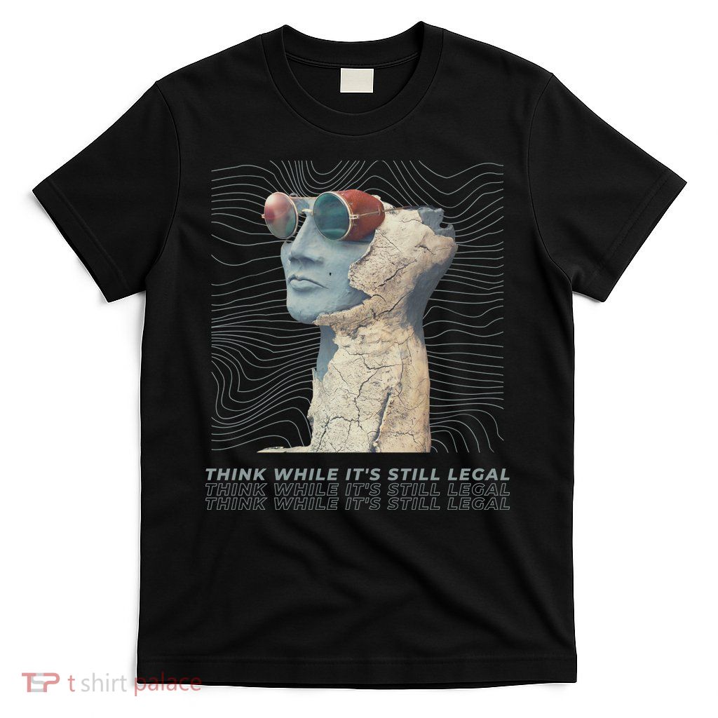 Think While It's Still Legal Anti Woke Cancel Culture T-Shirt