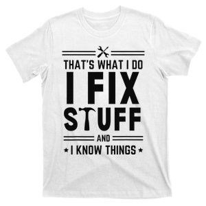 That's What I Do I Fix Things And I Know Things Engineer  T-Shirt