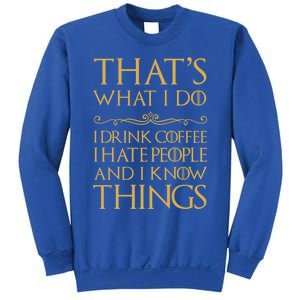 That's What I Do I Coffee I Hate People I Know Things Gift Sweatshirt