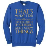 That's What I Do I Coffee I Hate People I Know Things Gift Sweatshirt