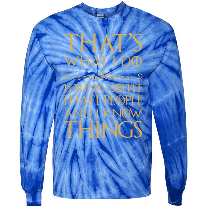 That's What I Do I Coffee I Hate People I Know Things Gift Tie-Dye Long Sleeve Shirt