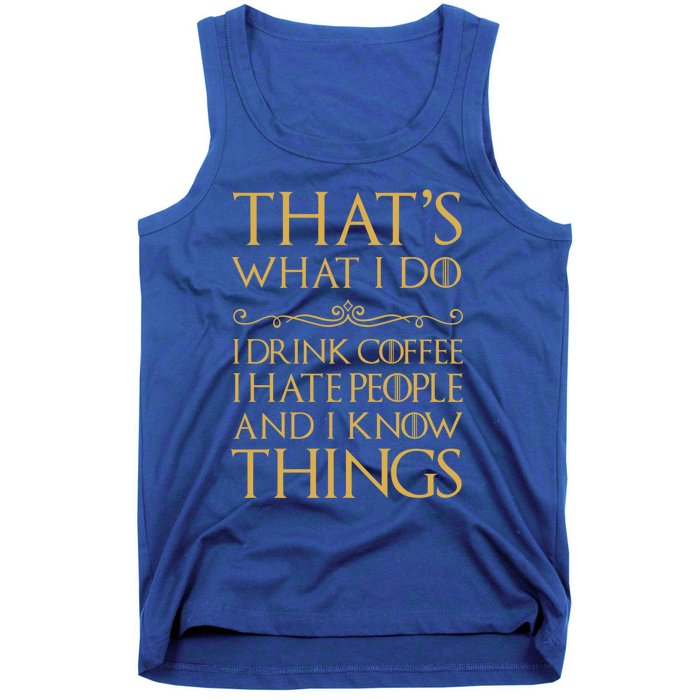 That's What I Do I Coffee I Hate People I Know Things Gift Tank Top