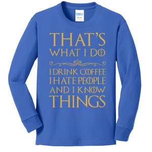 That's What I Do I Coffee I Hate People I Know Things Gift Kids Long Sleeve Shirt