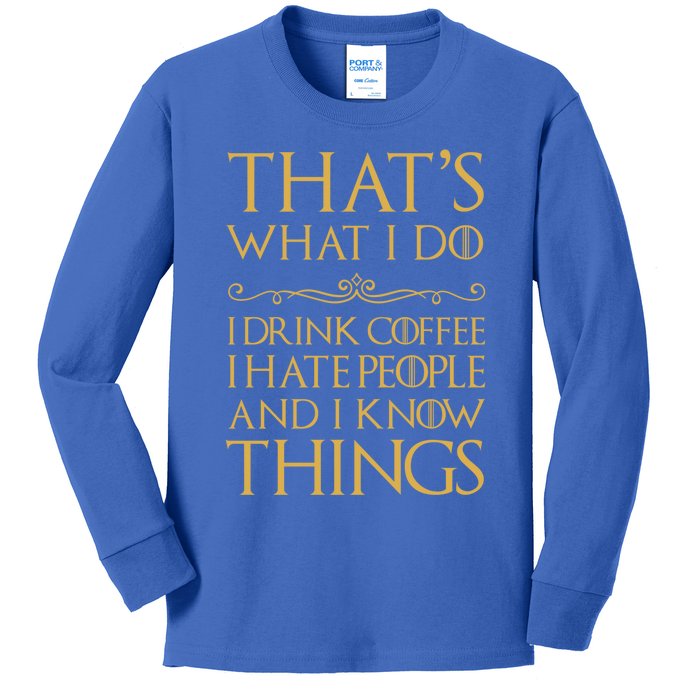 That's What I Do I Coffee I Hate People I Know Things Gift Kids Long Sleeve Shirt