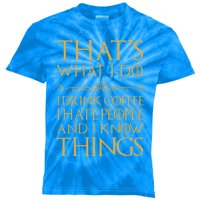 That's What I Do I Coffee I Hate People I Know Things Gift Kids Tie-Dye T-Shirt