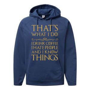 That's What I Do I Coffee I Hate People I Know Things Gift Performance Fleece Hoodie