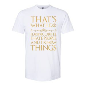 That's What I Do I Coffee I Hate People I Know Things Gift Softstyle CVC T-Shirt