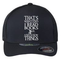 Thats What I Do I Read Books And I Know Things Flexfit Unipanel Trucker Cap