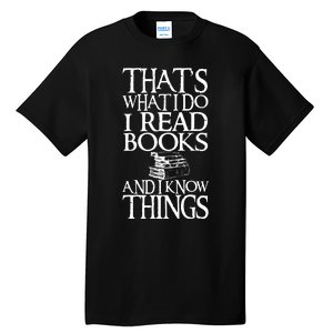 Thats What I Do I Read Books And I Know Things Tall T-Shirt