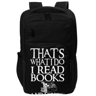 Thats What I Do I Read Books And I Know Things Impact Tech Backpack