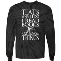 Thats What I Do I Read Books And I Know Things Tie-Dye Long Sleeve Shirt