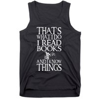 Thats What I Do I Read Books And I Know Things Tank Top