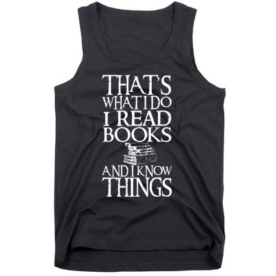 Thats What I Do I Read Books And I Know Things Tank Top