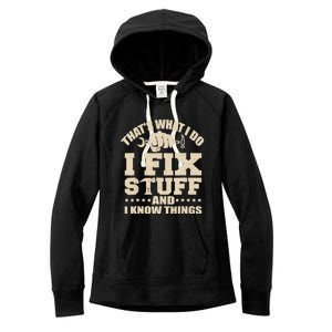 That's What I Do I Fix Stuff And I Know Things Funny Saying Women's Fleece Hoodie