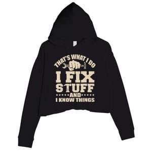 That's What I Do I Fix Stuff And I Know Things Funny Saying Crop Fleece Hoodie