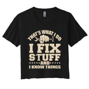 That's What I Do I Fix Stuff And I Know Things Funny Saying Women's Crop Top Tee