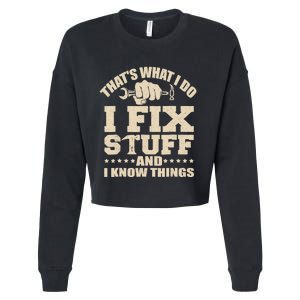 That's What I Do I Fix Stuff And I Know Things Funny Saying Cropped Pullover Crew