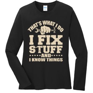 That's What I Do I Fix Stuff And I Know Things Funny Saying Ladies Long Sleeve Shirt