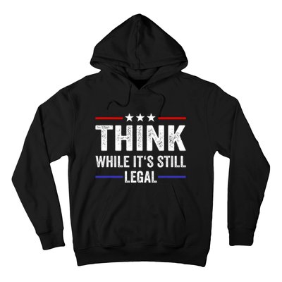 Think While Its Still Legal Think While It's Still Legal Hoodie