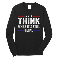 Think While Its Still Legal Think While It's Still Legal Long Sleeve Shirt