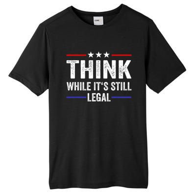 Think While Its Still Legal Think While It's Still Legal Tall Fusion ChromaSoft Performance T-Shirt