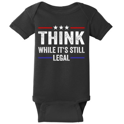 Think While Its Still Legal Think While It's Still Legal Baby Bodysuit
