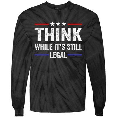 Think While Its Still Legal Think While It's Still Legal Tie-Dye Long Sleeve Shirt