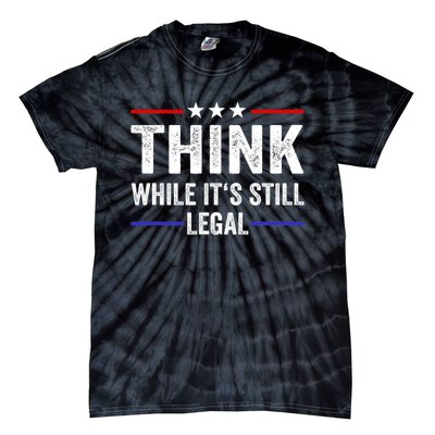 Think While Its Still Legal Think While It's Still Legal Tie-Dye T-Shirt