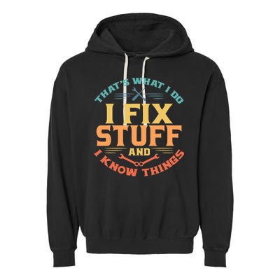 That's What I Do I Fix Stuff And I Know Things Vintage Funny Garment-Dyed Fleece Hoodie