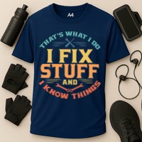 That's What I Do I Fix Stuff And I Know Things Vintage Funny Performance Shirt