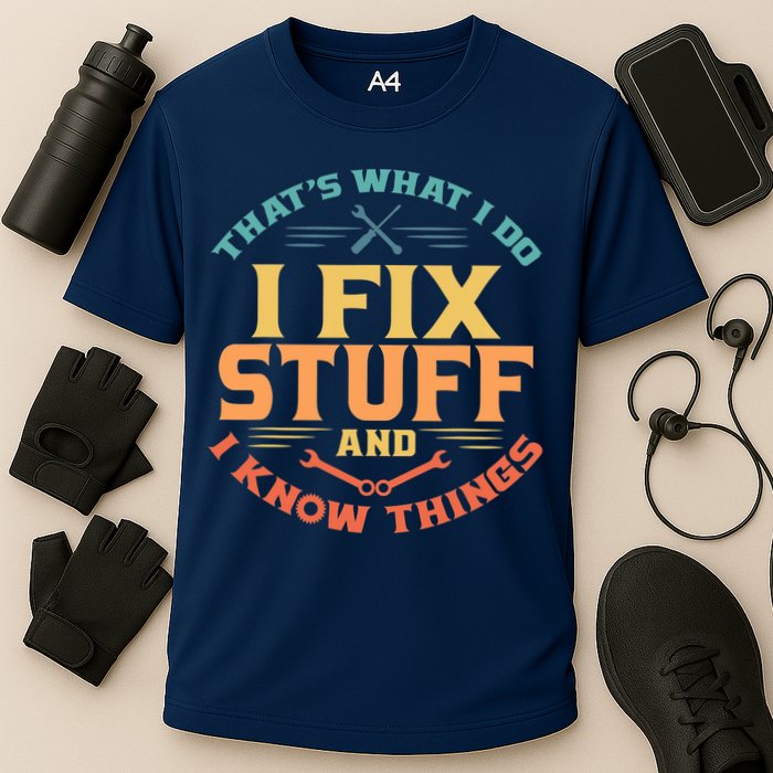 That's What I Do I Fix Stuff And I Know Things Vintage Funny Performance Shirt