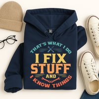 That's What I Do I Fix Stuff And I Know Things Vintage Funny Hoodie