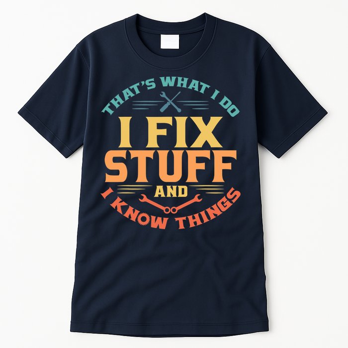 That's What I Do I Fix Stuff And I Know Things Vintage Funny Tall T-Shirt
