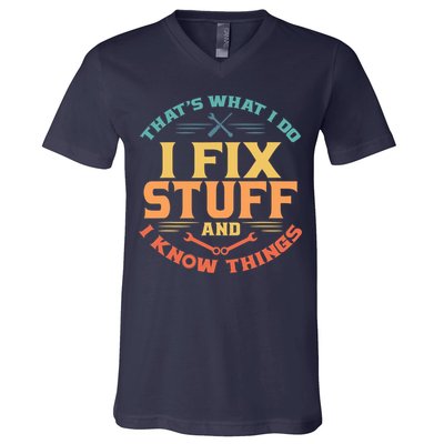 That's What I Do I Fix Stuff And I Know Things Vintage Funny V-Neck T-Shirt
