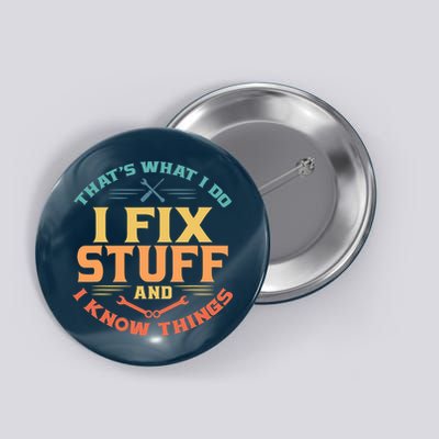 That's What I Do I Fix Stuff And I Know Things Vintage Funny Button