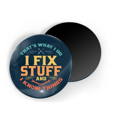 That's What I Do I Fix Stuff And I Know Things Vintage Funny Magnet